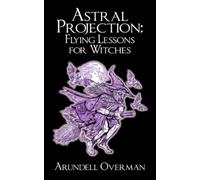 Astral Projection: Flying Lessons for Witches