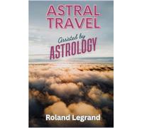 ASTRAL TRAVEL: Assisted by Astrology