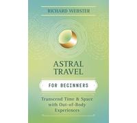 Astral Travel for Beginners: Transcend Time and Space with Out-of-body Experiences (For Beginners (Llewellyn's)) [Idioma Inglés]