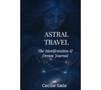 Astral Travel: The Manifestation & Dream Journal