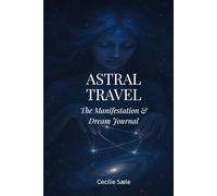 Astral Travel: The Manifestation & Dream Journal