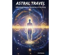 ASTRAL TRAVEL: Unfolding and the Mysteries of the Body (Alma que Voa)