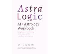 AstraLogic: AI + Astrology Workbook: A Step-by-Step Workbook to Decode Your Birth Chart Using High-Precision AI Prompts and Archetypal Logic