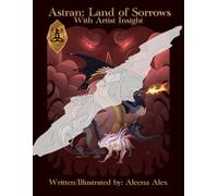 Astran: Land of Sorrows: Complete edition with artist insight