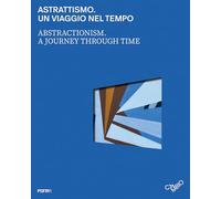 Astrattismo. Un viaggio nel tempo-Abstractionism. A journey through time