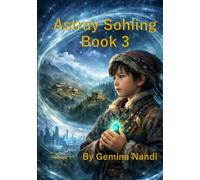 Astray Sohling Book 3: The Boy Who Rewrote the Planet's Destiny: A Time-Travel Saga of a Boy and His AI Companion (English Edition)