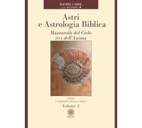 Astri e astrologia biblica. Mazzaroth del Cielo. DNA dell'Anima (Vol. 2)