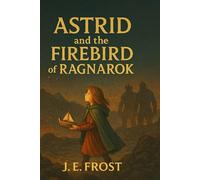 Astrid and the Firebird of Ragnarok: 3 (The Astrid Adventures)