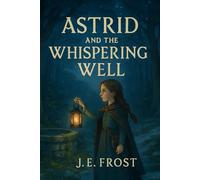 Astrid and the Whispering Well: 1 (The Astrid Adventures)