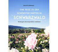 Astrid Lehmann Eine Reise zu den schönsten Gärten im Schwarzwald: Ve (Tapa dura)