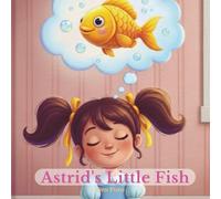 Astrid's Little Fish - Story and Coloring Book for Kids Ages 4-9: A tender story about friendship, dreams, and learning to let go, with a fun coloring section at the end!