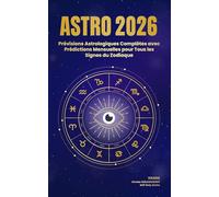 ASTRO 2026: Prévisions Astrologiques Complètes avec Prédictions Mensuelles pour Tous les Signes du Zodiaque