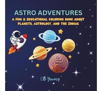 Astro Adventures: A Fun & Educational Coloring Book about Planets, Astrology and the Zodiac