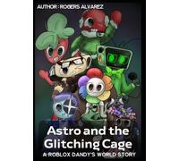 Astro and the Glitching Cage: A-R.o.b.l.o.x-Dandy's-W.orld-Story