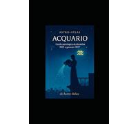 Astro-Atlas - Acquario: Guida astrologica 2025-2027: oroscopo completo da dicembre 2025 a gennaio 2027 (OCCULTO)