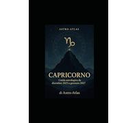 Astro-Atlas - Capricorno: Guida astrologica 2025-2027: oroscopo completo da dicembre 2025 a gennaio 2027 (OCCULTO)