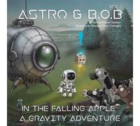 Astro & B.O.B in the Falling Apple: A Gravity Adventure