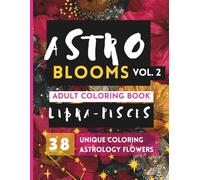 Astro Blooms: A Floral Zodiac Adult Coloring Book Rooted in Botanical Symbolism for Relaxation and Mindful Creativity [Vol. 2]