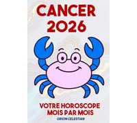 ASTRO : Cancer 2026 Votre Horoscope complet Mois par Mois - ORION CELESTIAN
