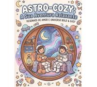 Astro Cozy: A Sua Aventura Relaxante: Momentos tranquilos no universo para colorir e relaxar (Cozy Worlds: Astro Cozy)