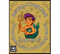 Astro-Cynicism - Aquarius: Your Sarcastic Coloring Book (Astro-Cynicisms)