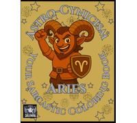 Astro-Cynicism - Aries: Your Sarcastic Coloring Book (Astro-Cynicisms)