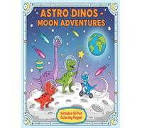 Astro Dinos Coloring Book: Cute Dinosaur Space Scenes for Kids Ages 4-8 (Dino World Coloring Collection)