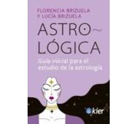 Astro-logica: Guia Inicial Para El Estudio De La Astrologia