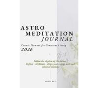 Astro Meditation Journal: Your Cosmic Planner for Conscious Living in 2026. Daily Aspects, Guided Meditations & Manifestation Rituals for Inner Growth ... of each moment. A bridge btw Cosmos & Earth.
