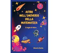 Astro nell'universo della matematica. Il sogno di Astro