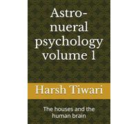 Astro-nueral psychology volume 1: The houses and the human brain