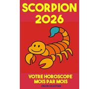 ASTRO : Scorpion 2026 Votre Horoscope complet Mois par Mois - ORION CELESTIAN