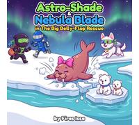 Astro-Shade & Nebula Blade in The Big Belly-Flop Rescue: A Rocket Ninjas Read-Along Adventure About Calling for Help: 3