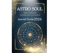 Astro Soul The Ultimate Astrology and Energy Journal Guide 2026: Cosmic Insights for 2026: Transits, Aspects & Weekly Reflections