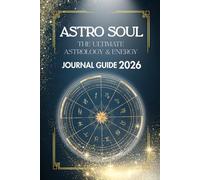 Astro Soul The Ultimate Astrology and Energy Journal Guide 2026: Cosmic Insights for 2026: Transits, Aspects & Weekly Reflections