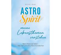 Astro Spirit - meine Lebensthemen verstehen: Mein Potenzial leben - klar, tief und ohne Räucherstäbchen