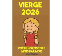 ASTRO : Vierge 2026 Votre Horoscope complet Mois par Mois - ORION CELESTIAN (ASTRO : horoscope complet 2026 - Mois par Mois - orion celestian)