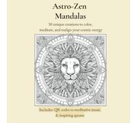 Astro-Zen Mandalas: 30 unique creations to color, meditate, and realign your cosmic energy