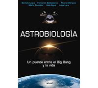Astrobiologia: Un Puente Entre El Big Bang Y La Vida