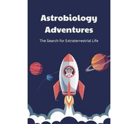 Astrobiology Adventures: The Search for Extraterrestrial Life