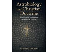 Astrobiology and Christian Doctrine: Exploring the Implications of Life in the Universe (Current Issues in Theology)