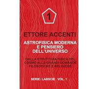 ASTROFISICA MODERNA E PENSIERO DELL’UNIVERSO: Dalla struttura fisica del cosmo alle grandi domande filosofiche e religiose (LabSciIta)