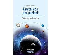 ASTROFISICA PER CURIOSI: BREVE STORIA DELL'UNIVERSO (MICROSCOPI)
