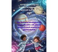 ASTROFISICARESO FACILE PERBAMBINI CURIOSI DAI 8 AI 12 ANNI: Una divertente introduzione allo spazio, alle stelle e alle galassie spiegata in modo semplice per i giovani studenti