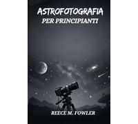 ASTROFOTOGRAFIA PER PRINCIPIANTI