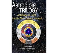 Astrogioia Trilogy - Astrology of Light for the New Consciousness: A complete 3-volume path to decode your karmic birth chart, align with your soul, and awaken in the Dwapara Yuga