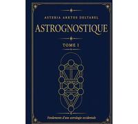 Astrognostique tome I: Fondements d'une astrologie occidentale: 1