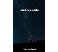 AstroGuide: Guide for the Intermediate Astronomer