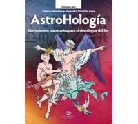 AstroHología. Volumen dos: Movimientos planetarios para el despliegue del Ser (AstroHología Ediciones / AstroHologia)