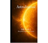 AstroJournal - Life Path 1: The Leader's Manifestation Journal: The Leader's Manifestation Journal